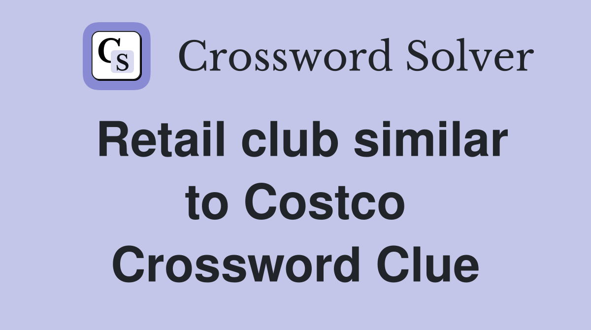 Retail club similar to Costco Crossword Clue Answers Crossword Solver